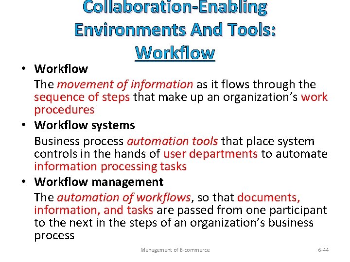 Collaboration-Enabling Environments And Tools: Workflow • Workflow The movement of information as it flows