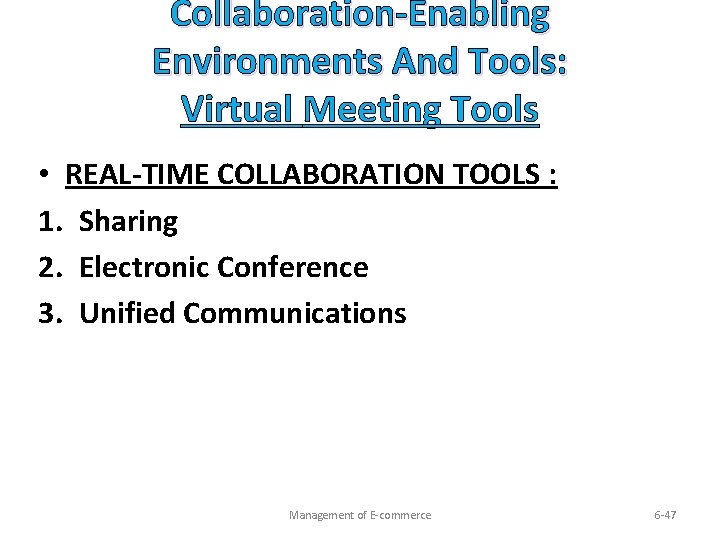 Collaboration-Enabling Environments And Tools: Virtual Meeting Tools • REAL-TIME COLLABORATION TOOLS : 1. Sharing