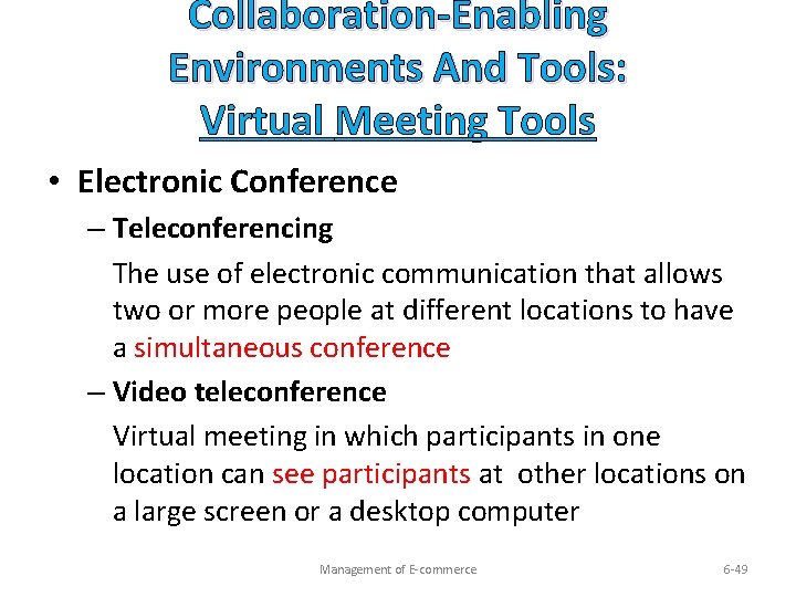 Collaboration-Enabling Environments And Tools: Virtual Meeting Tools • Electronic Conference – Teleconferencing The use