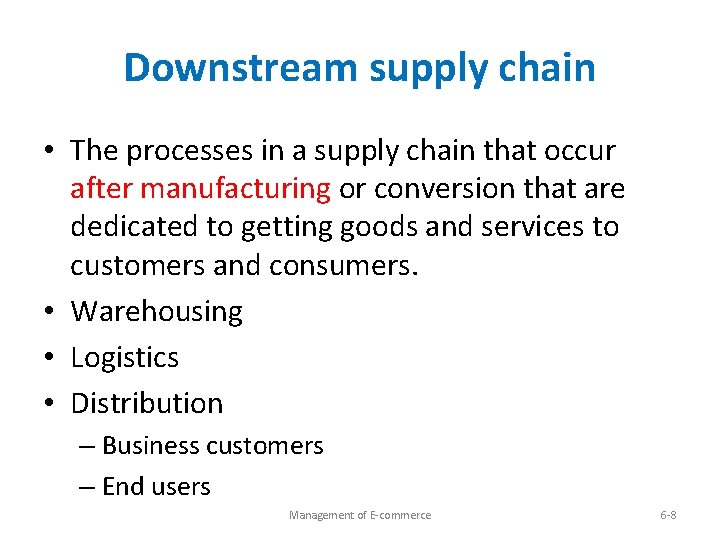 Downstream supply chain • The processes in a supply chain that occur after manufacturing