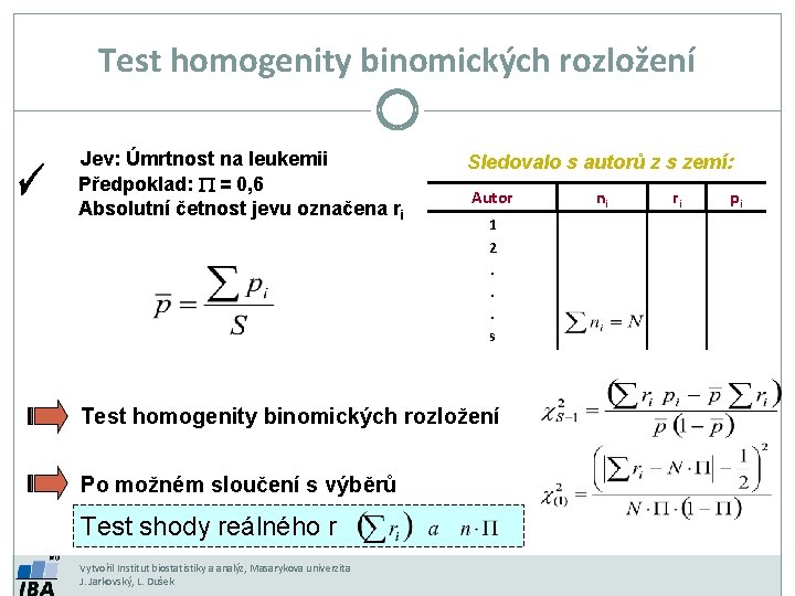 Test homogenity binomických rozložení Jev: Úmrtnost na leukemii Předpoklad: P = 0, 6 Absolutní