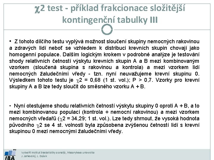 c 2 test - příklad frakcionace složitější kontingenční tabulky III • Z tohoto dílčího