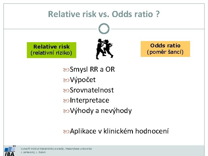 Relative risk vs. Odds ratio ? Relative risk (relativní riziko) Odds ratio (poměr šancí)