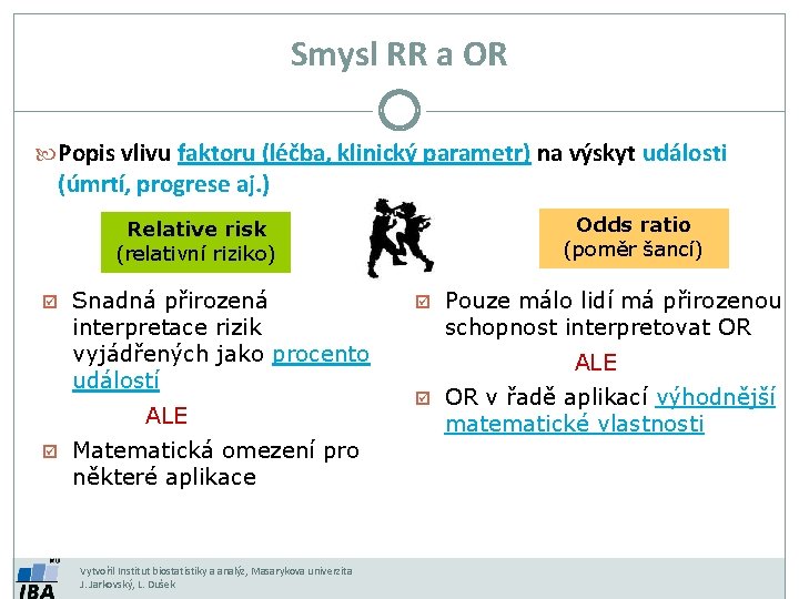 Smysl RR a OR Popis vlivu faktoru (léčba, klinický parametr) na výskyt události (úmrtí,