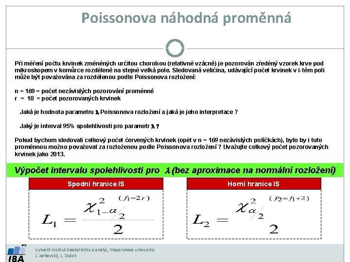 Poissonova náhodná proměnná Při měření počtu krvinek změněných určitou chorobou (relativně vzácné) je pozorován