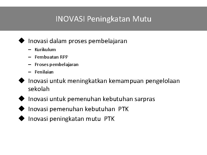 INOVASI Peningkatan Mutu u Inovasi dalam proses pembelajaran – – Kurikulum Pembuatan RPP Proses