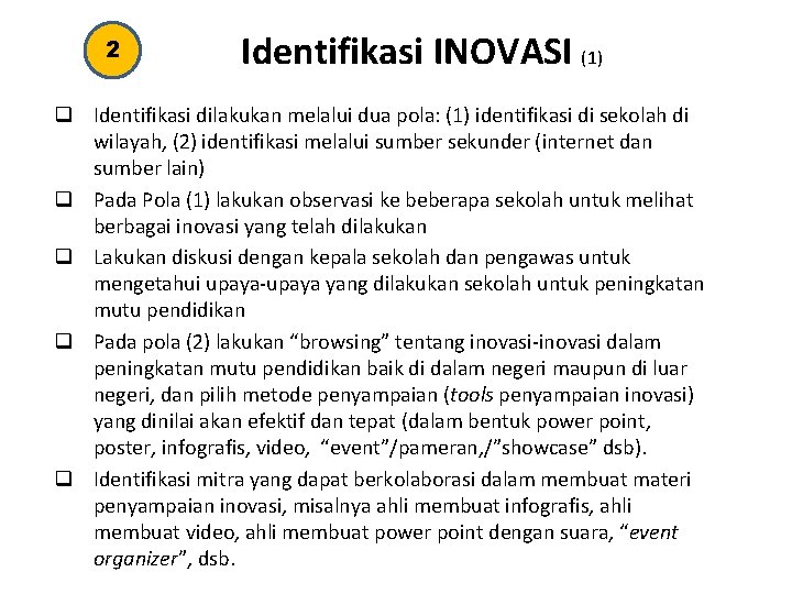 2 Identifikasi INOVASI (1) q Identifikasi dilakukan melalui dua pola: (1) identifikasi di sekolah
