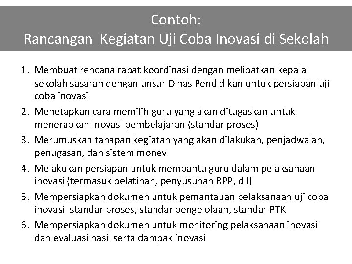 Contoh: Rancangan Kegiatan Uji Coba Inovasi di Sekolah 1. Membuat rencana rapat koordinasi dengan