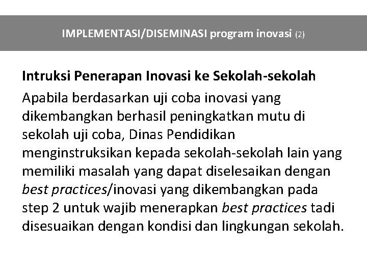 IMPLEMENTASI/DISEMINASI program inovasi (2) Intruksi Penerapan Inovasi ke Sekolah-sekolah Apabila berdasarkan uji coba inovasi