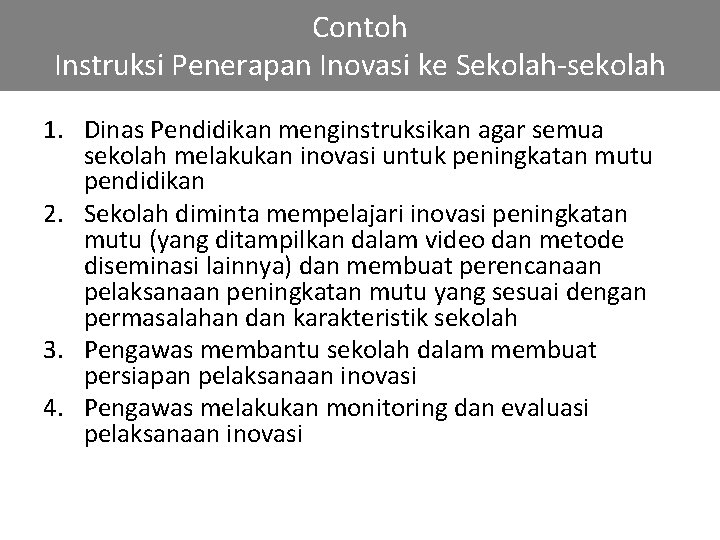 Contoh Instruksi Penerapan Inovasi ke Sekolah-sekolah 1. Dinas Pendidikan menginstruksikan agar semua sekolah melakukan