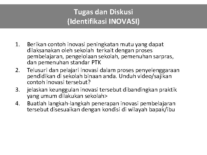 Tugas dan Diskusi (Identifikasi INOVASI) 1. 2. 3. 4. Berikan contoh inovasi peningkatan mutu