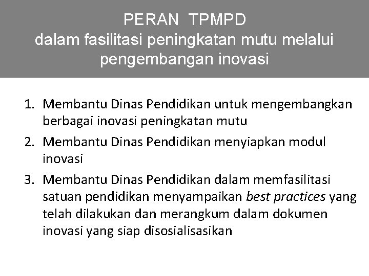 PERAN TPMPD dalam fasilitasi peningkatan mutu melalui pengembangan inovasi 1. Membantu Dinas Pendidikan untuk