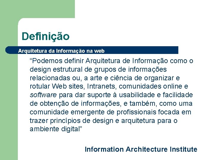 Definição Arquitetura da Informação na web “Podemos definir Arquitetura de Informação como o design