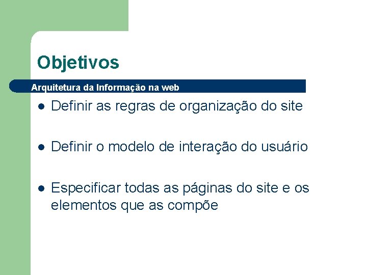 Objetivos Arquitetura da Informação na web l Definir as regras de organização do site