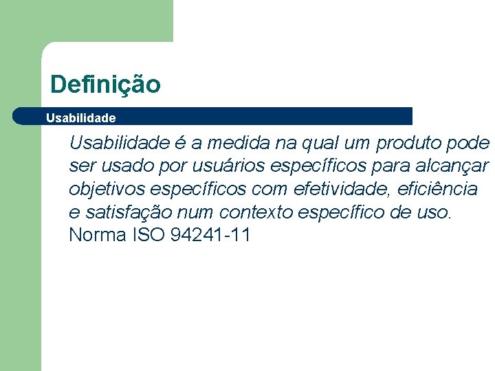 Definição Usabilidade é a medida na qual um produto pode ser usado por usuários