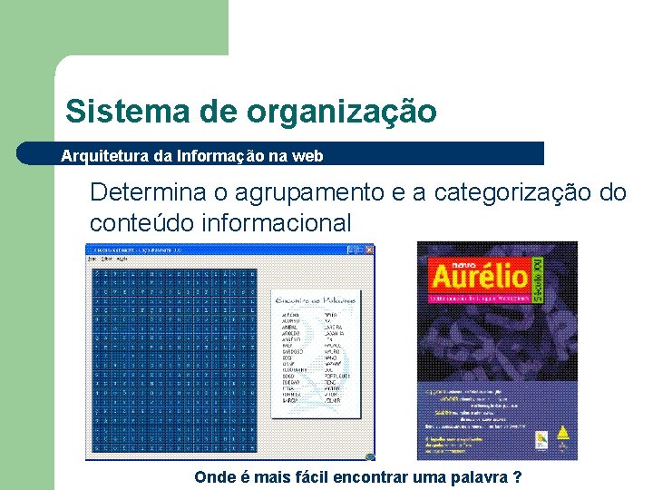 Sistema de organização Arquitetura da Informação na web Determina o agrupamento e a categorização