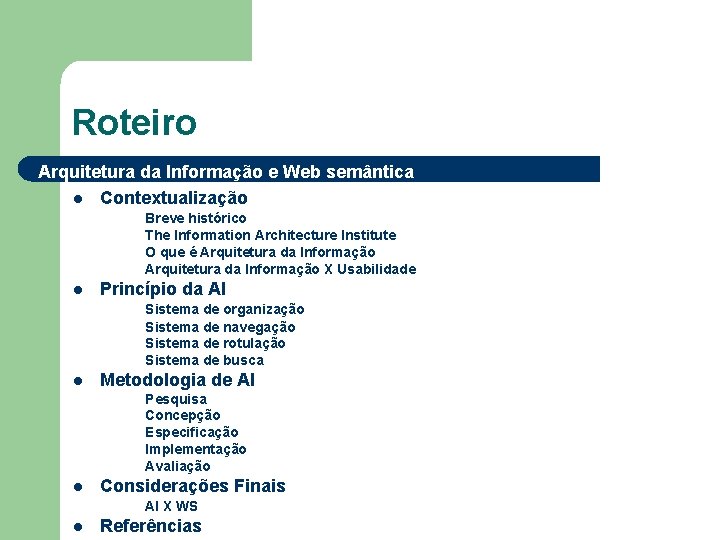 Roteiro Arquitetura da Informação e Web semântica l Contextualização Breve histórico The Information Architecture