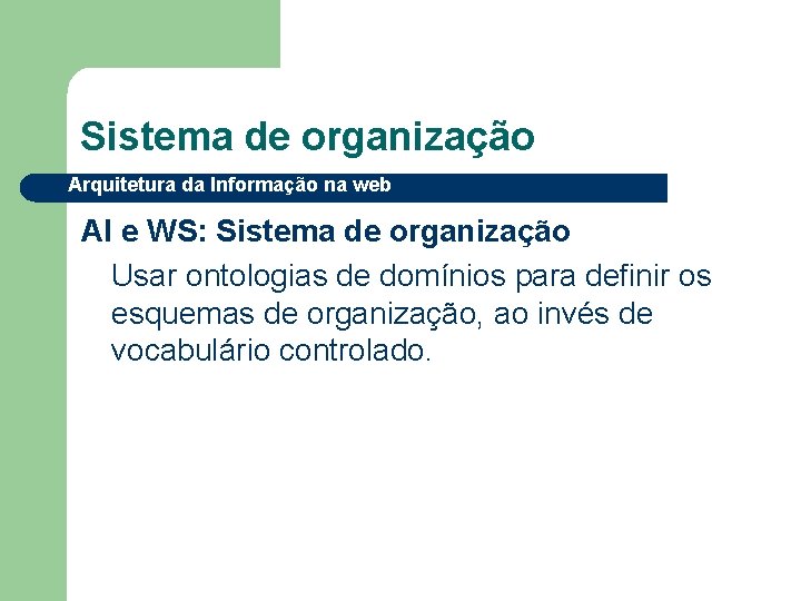 Sistema de organização Arquitetura da Informação na web AI e WS: Sistema de organização