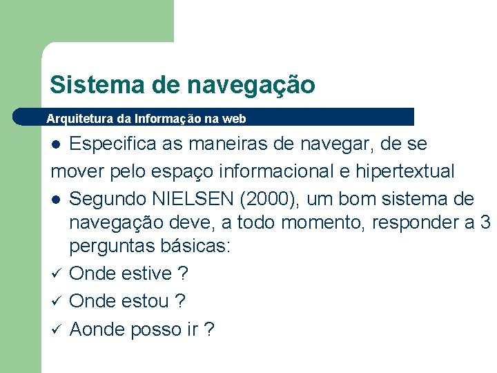 Sistema de navegação Arquitetura da Informação na web Especifica as maneiras de navegar, de