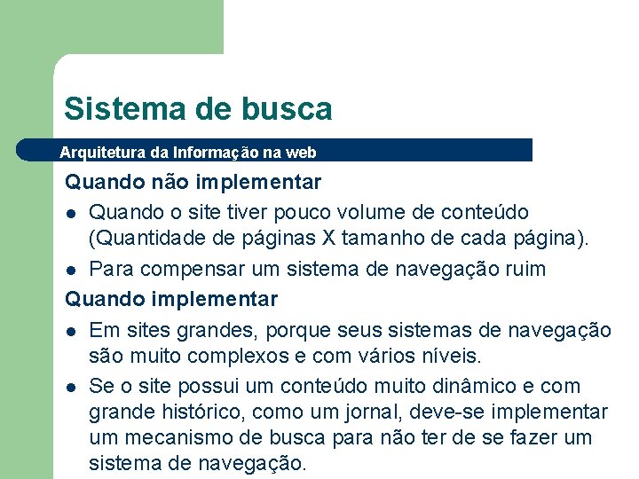 Sistema de busca Arquitetura da Informação na web Quando não implementar l Quando o