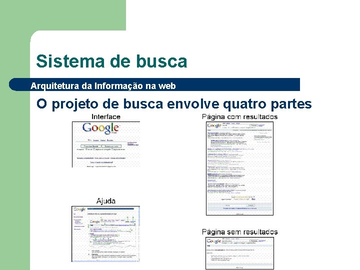 Sistema de busca Arquitetura da Informação na web O projeto de busca envolve quatro