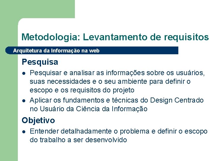 Metodologia: Levantamento de requisitos Arquitetura da Informação na web Pesquisa l l Pesquisar e