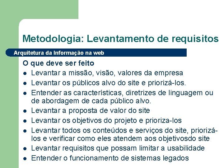 Metodologia: Levantamento de requisitos Arquitetura da Informação na web O que deve ser feito