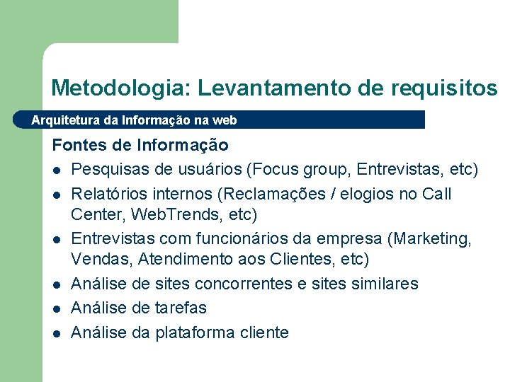 Metodologia: Levantamento de requisitos Arquitetura da Informação na web Fontes de Informação l Pesquisas