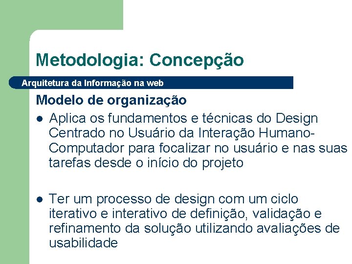 Metodologia: Concepção Arquitetura da Informação na web Modelo de organização l Aplica os fundamentos