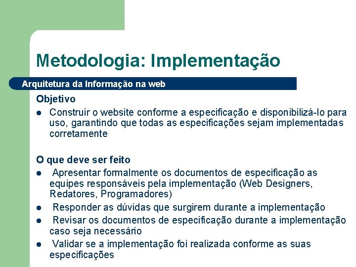 Metodologia: Implementação Arquitetura da Informação na web Objetivo l Construir o website conforme a