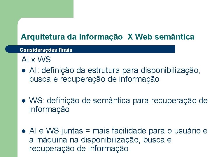 Arquitetura da Informação X Web semântica Considerações finais AI x WS l AI: definição