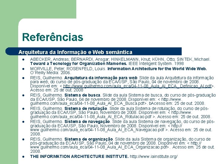 Referências Arquitetura da Informação e Web semântica l l l l ABECKER, Andreas; BERNARDI,