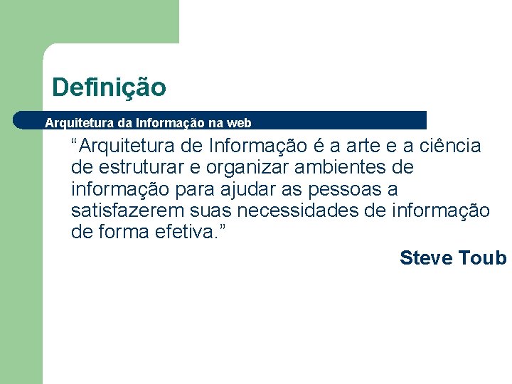 Definição Arquitetura da Informação na web “Arquitetura de Informação é a arte e a