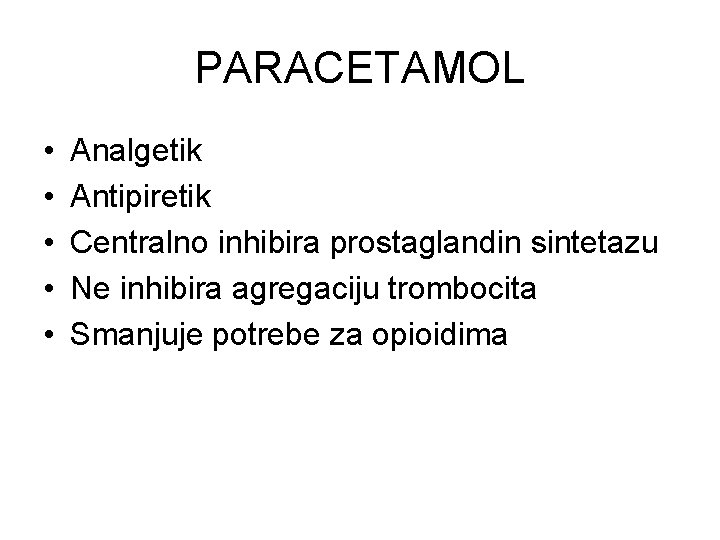 PARACETAMOL • • • Analgetik Antipiretik Centralno inhibira prostaglandin sintetazu Ne inhibira agregaciju trombocita