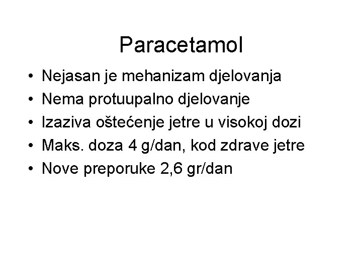 Paracetamol • • • Nejasan je mehanizam djelovanja Nema protuupalno djelovanje Izaziva oštećenje jetre