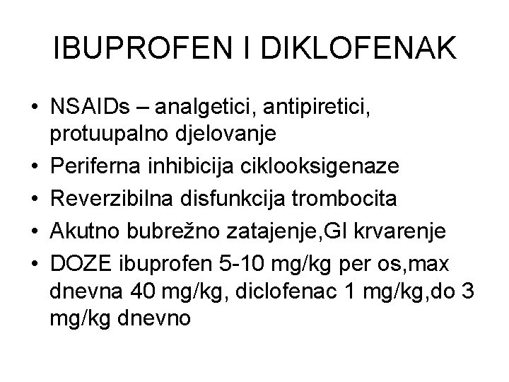 IBUPROFEN I DIKLOFENAK • NSAIDs – analgetici, antipiretici, protuupalno djelovanje • Periferna inhibicija ciklooksigenaze