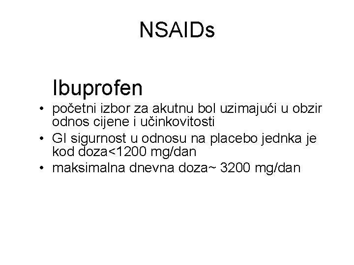 NSAIDs Ibuprofen • početni izbor za akutnu bol uzimajući u obzir odnos cijene i