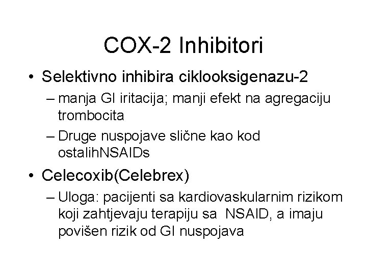 COX-2 Inhibitori • Selektivno inhibira ciklooksigenazu-2 – manja GI iritacija; manji efekt na agregaciju