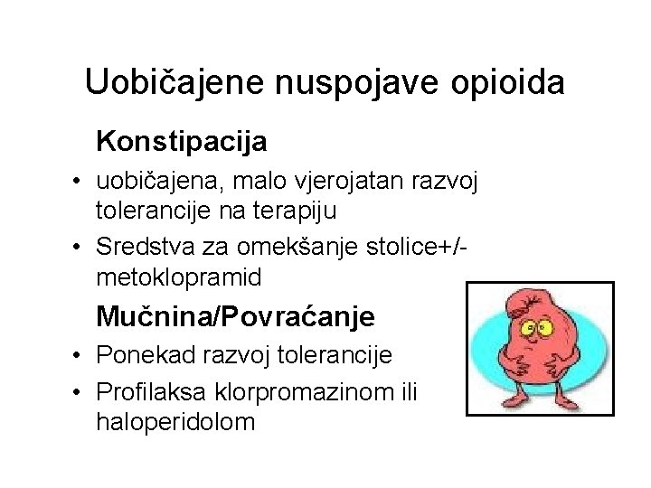 Uobičajene nuspojave opioida Konstipacija • uobičajena, malo vjerojatan razvoj tolerancije na terapiju • Sredstva