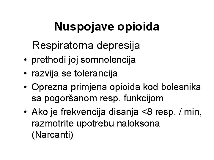 Nuspojave opioida Respiratorna depresija • prethodi joj somnolencija • razvija se tolerancija • Oprezna