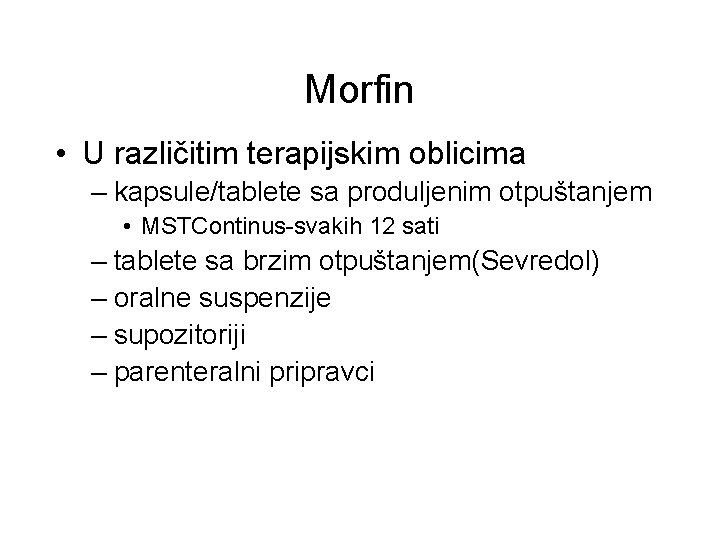 Morfin • U različitim terapijskim oblicima – kapsule/tablete sa produljenim otpuštanjem • MSTContinus-svakih 12