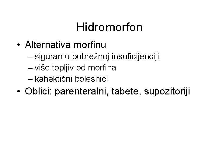 Hidromorfon • Alternativa morfinu – siguran u bubrežnoj insuficijenciji – više topljiv od morfina