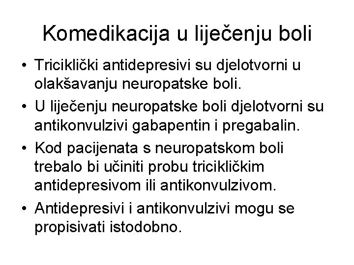 Komedikacija u liječenju boli • Triciklički antidepresivi su djelotvorni u olakšavanju neuropatske boli. •