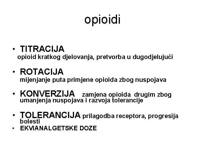 opioidi • TITRACIJA opioid kratkog djelovanja, pretvorba u dugodjelujući • ROTACIJA mijenjanje puta primjene