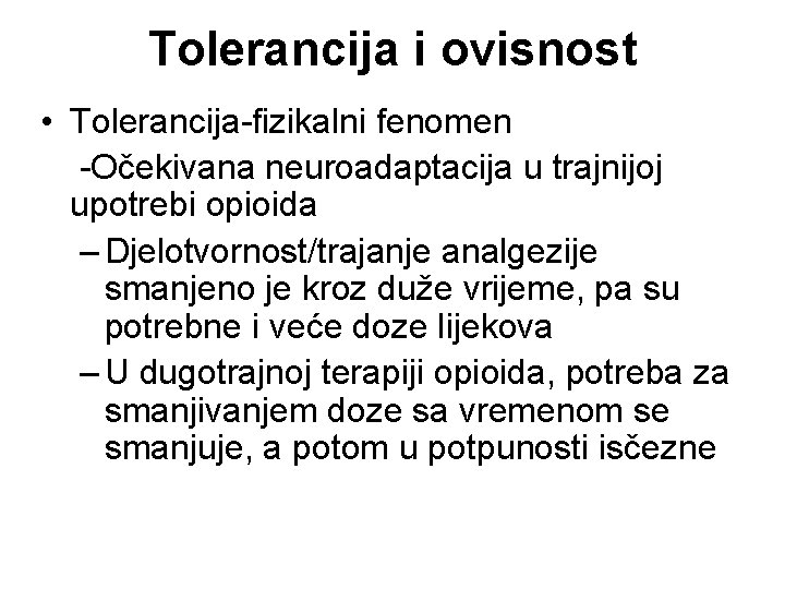 Tolerancija i ovisnost • Tolerancija-fizikalni fenomen -Očekivana neuroadaptacija u trajnijoj upotrebi opioida – Djelotvornost/trajanje