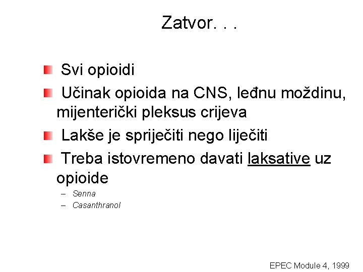 Zatvor. . . Svi opioidi Učinak opioida na CNS, leđnu moždinu, mijenterički pleksus crijeva