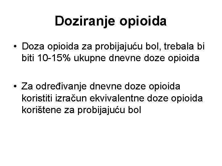 Doziranje opioida • Doza opioida za probijajuću bol, trebala bi biti 10 -15% ukupne