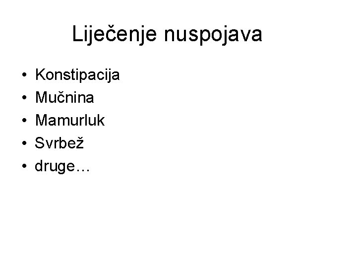 Liječenje nuspojava • • • Konstipacija Mučnina Mamurluk Svrbež druge… 