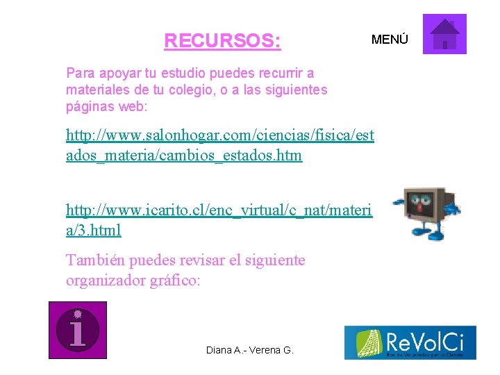 RECURSOS: MENÚ Para apoyar tu estudio puedes recurrir a materiales de tu colegio, o