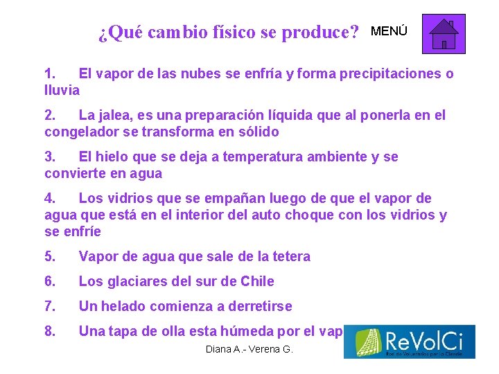 ¿Qué cambio físico se produce? MENÚ 1. El vapor de las nubes se enfría